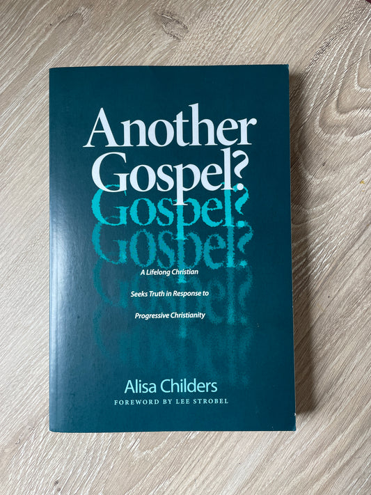 Another Gospel?: A Lifelong Christian Seeks Truth in Response to Progressive Christianity