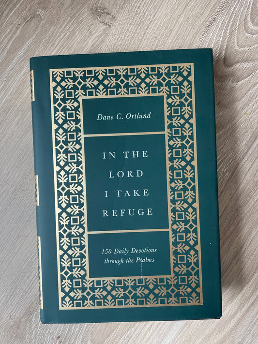 In the Lord I Take Refuge: 150 Daily Devotions Through the Psalms